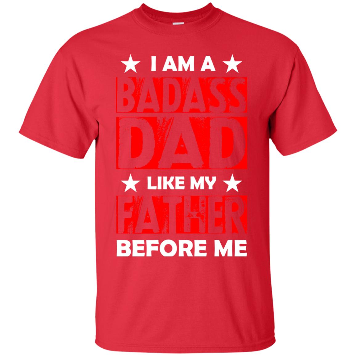 I Am A Badass Dad Like My Father Before Me Red