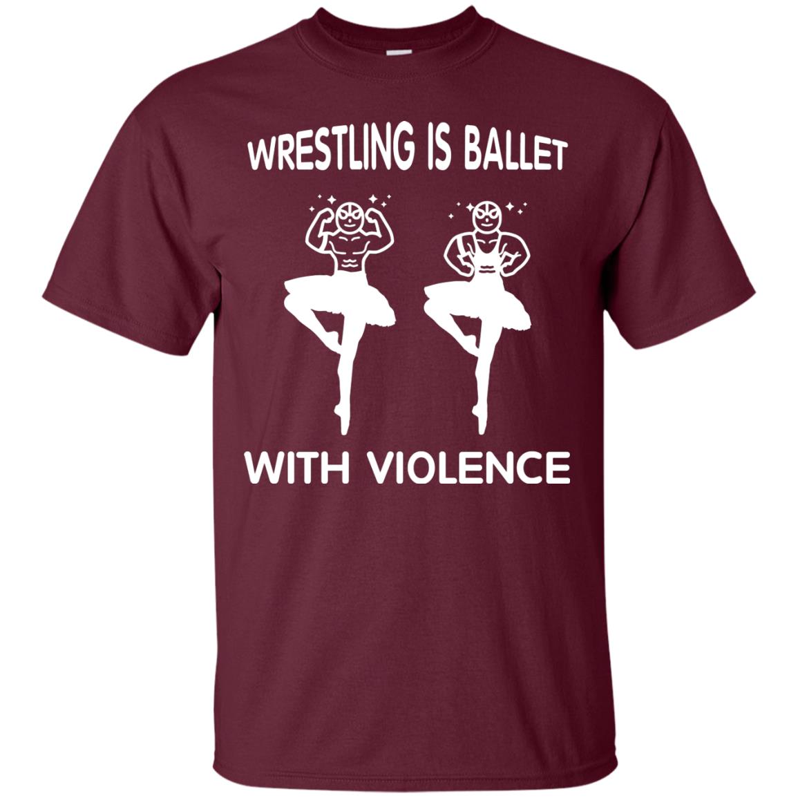 Wrestling Lover T-shirt Is Ballet With Violence Maroon