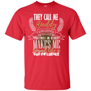 They Call Me Daddy Because Partner In Crime Makes Me Sound Like A Bad Influence T-shirt