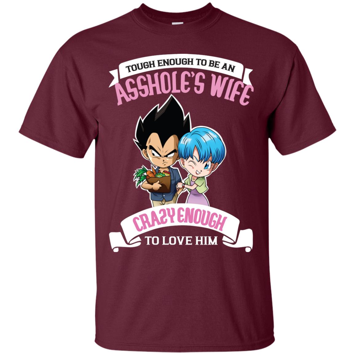 Tough Enough To Be An Asshole's Wife Carzy Enough To Love Him Shirt Maroon