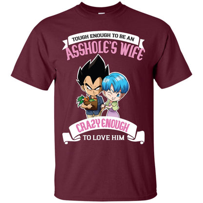 Tough Enough To Be An Asshole's Wife Carzy Enough To Love Him Shirt Maroon