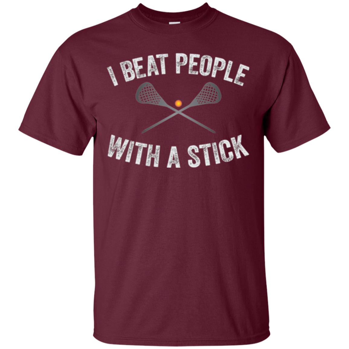 Lacrosse Lover T-shirt I Beat People With A Stick Maroon