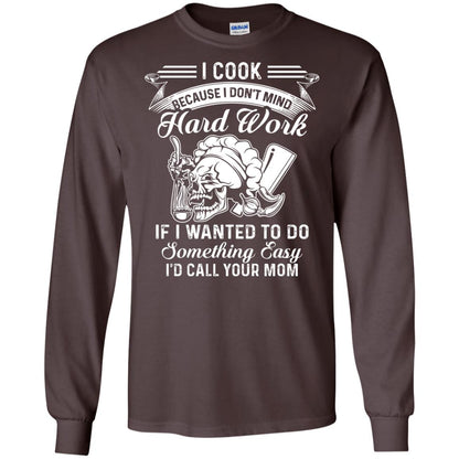 I Cook Because I Don_t Mind Hard Work Funny Shirt For Cooking Lover Dark Chocolate