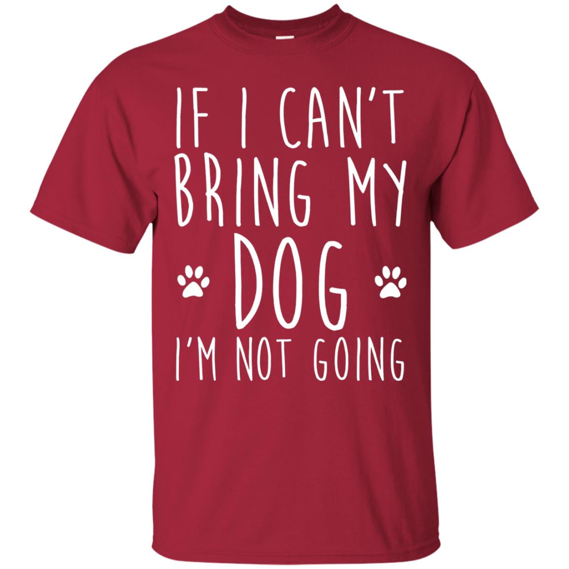 If I Can_t Bring My Dog I_m Not Going Gift T-shirt For Dog Lover Cardinal