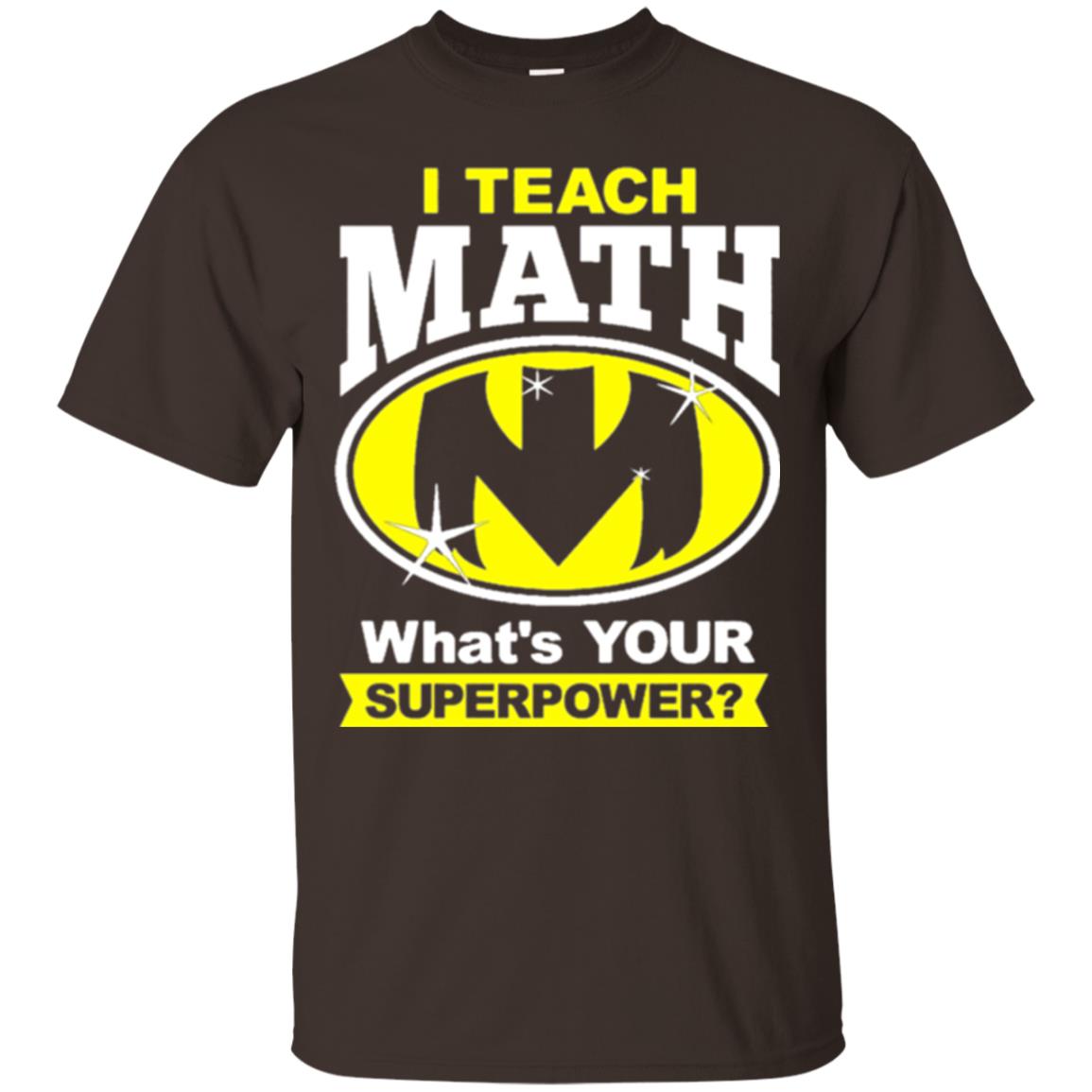 Teacher T-shirt I Teach Math What_s Your Superpower Dark Chocolate