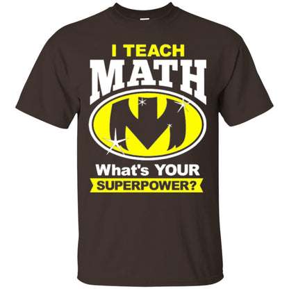 Teacher T-shirt I Teach Math What_s Your Superpower Dark Chocolate