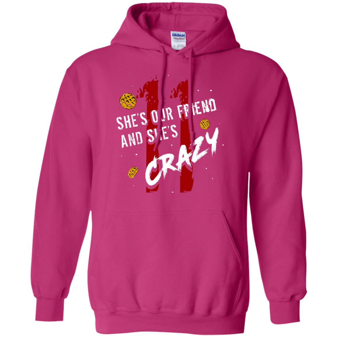 Friend T-shirt She's Our Friend And She's Crazy Heliconia