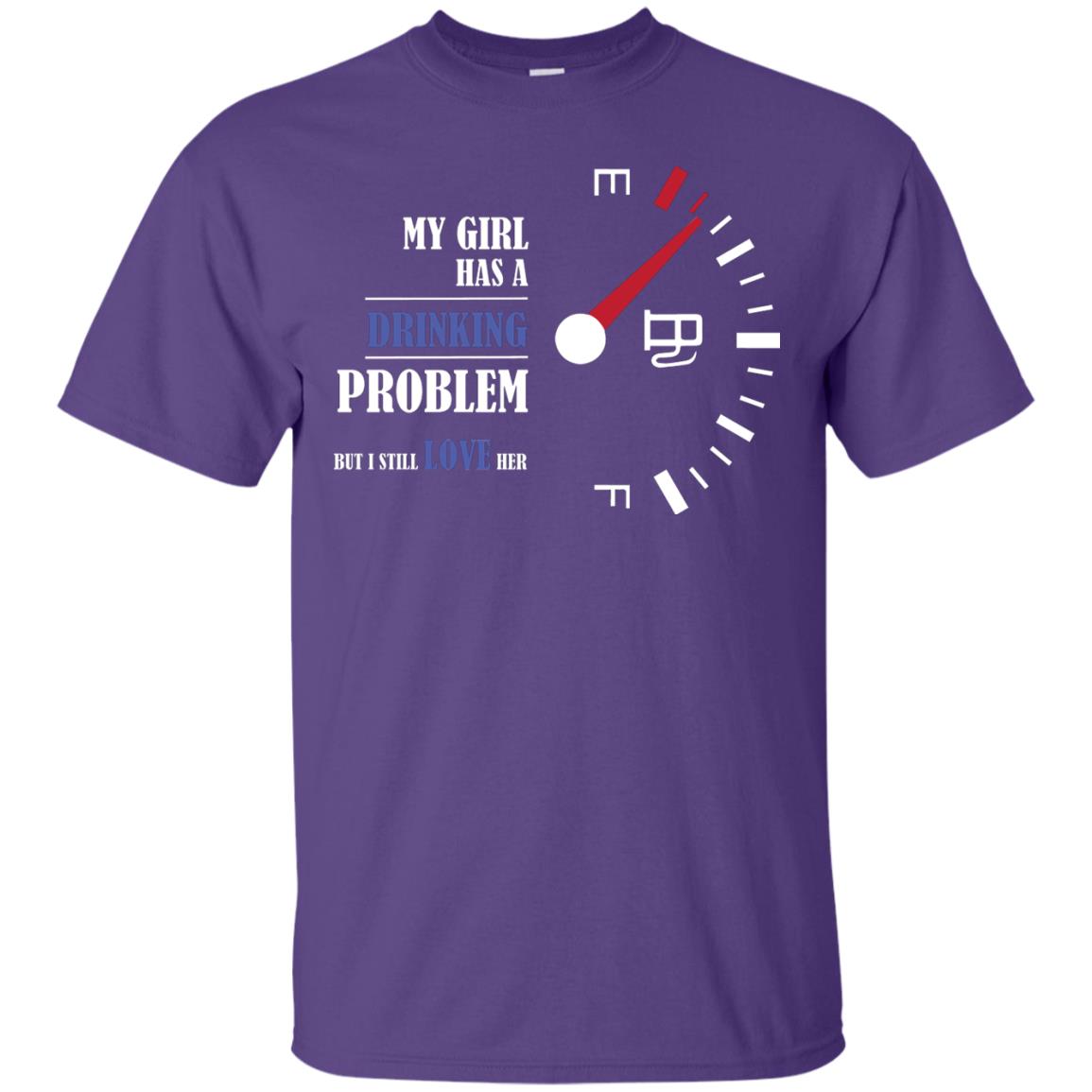 My Girl Has A Drinking Problem But I Still Love Her Shirt Purple