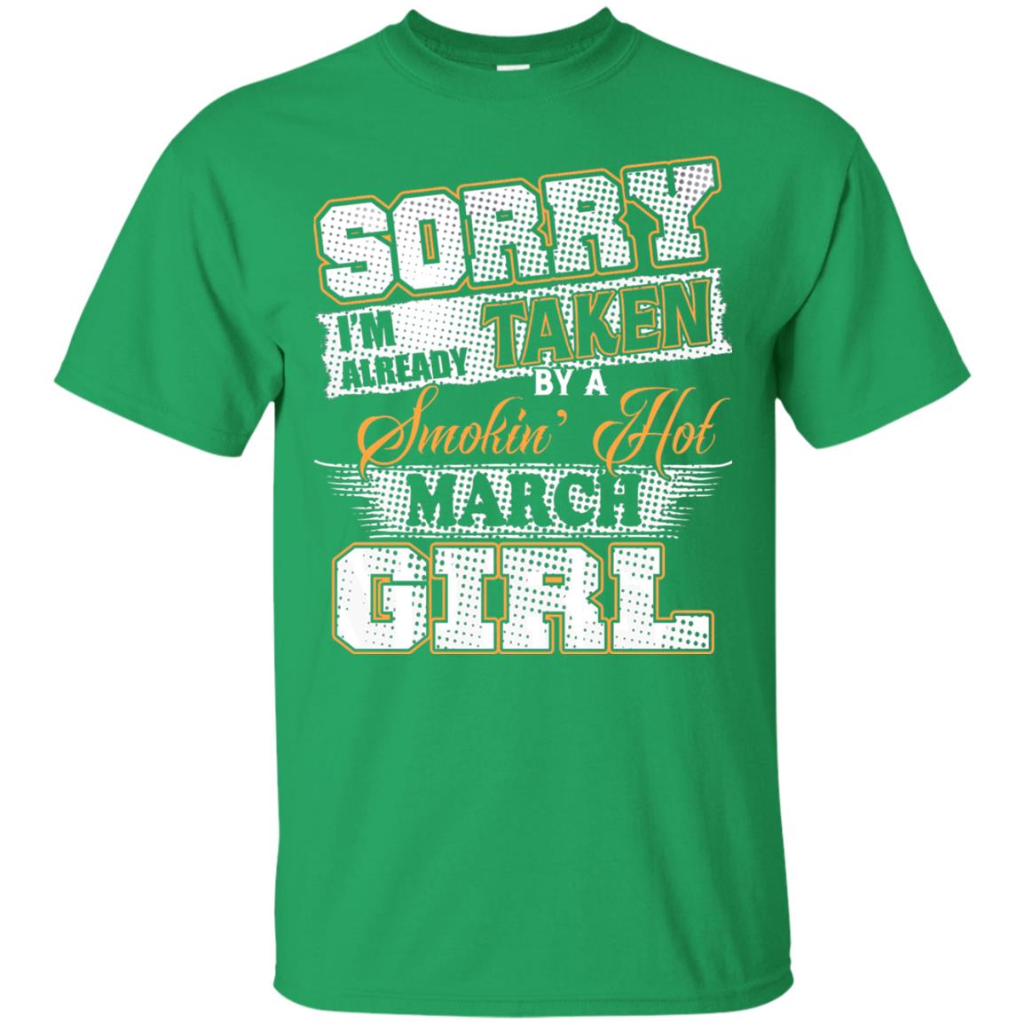 March T-shirt Sorry I_m Already Taken By A Smokin Hot March Girl Irish Green