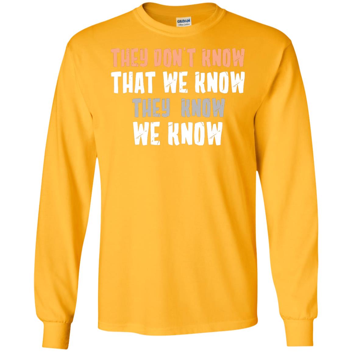 They Don_t Know That We Know They Know We Know Shirt Gold