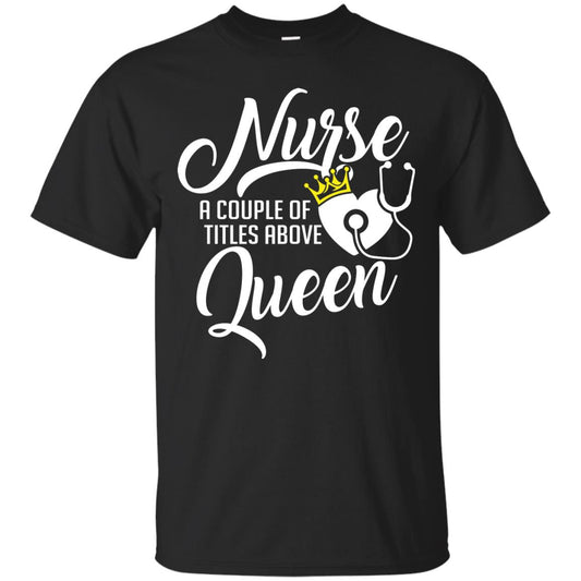 Nurse A Couple Of Titles Above Queen Nursing Shirt Black