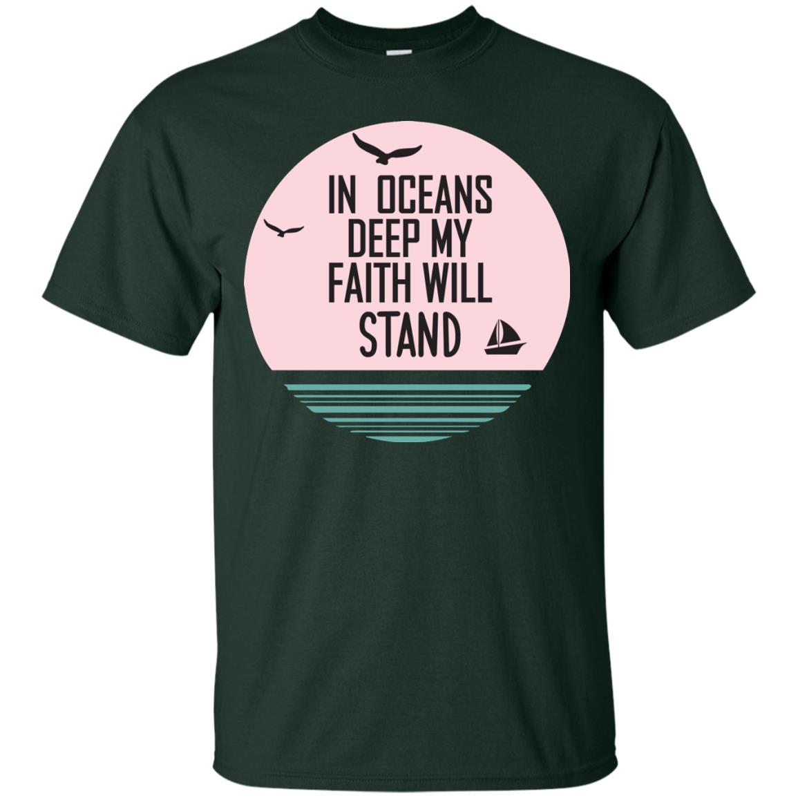 In Ocean Deep My Faith Will Stand Oceen Quote Shirt Forest