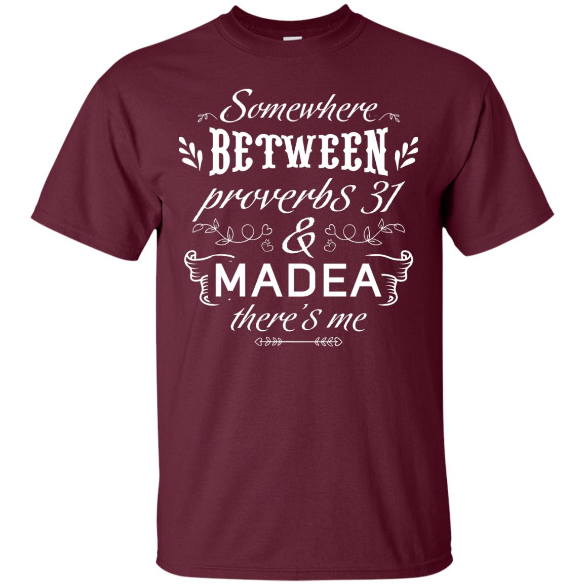 Somewhere Between Proverbs 31 And Madea There_s Me Funny Christian T-shirt Maroon