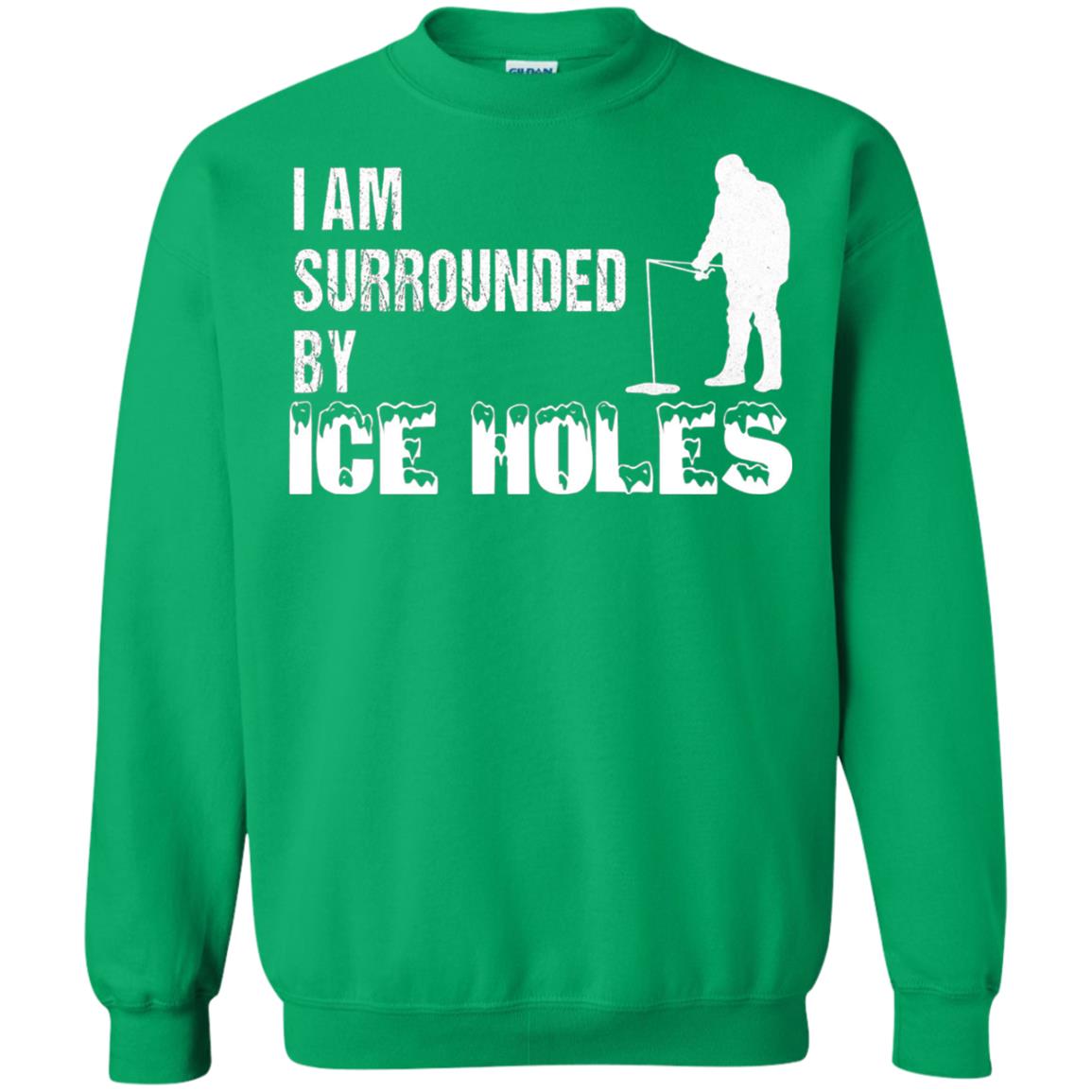 Ice Fishing T-shirt I Am Surrounded By Ice Holes Irish Green