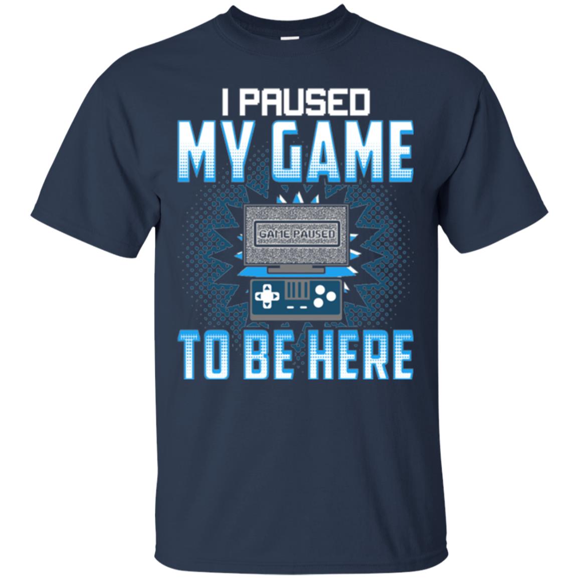 Funny Gaming T-shirt I Paused My Game To Be Here Navy