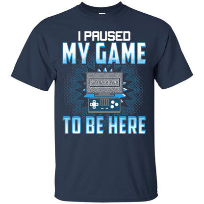 Funny Gaming T-shirt I Paused My Game To Be Here Navy