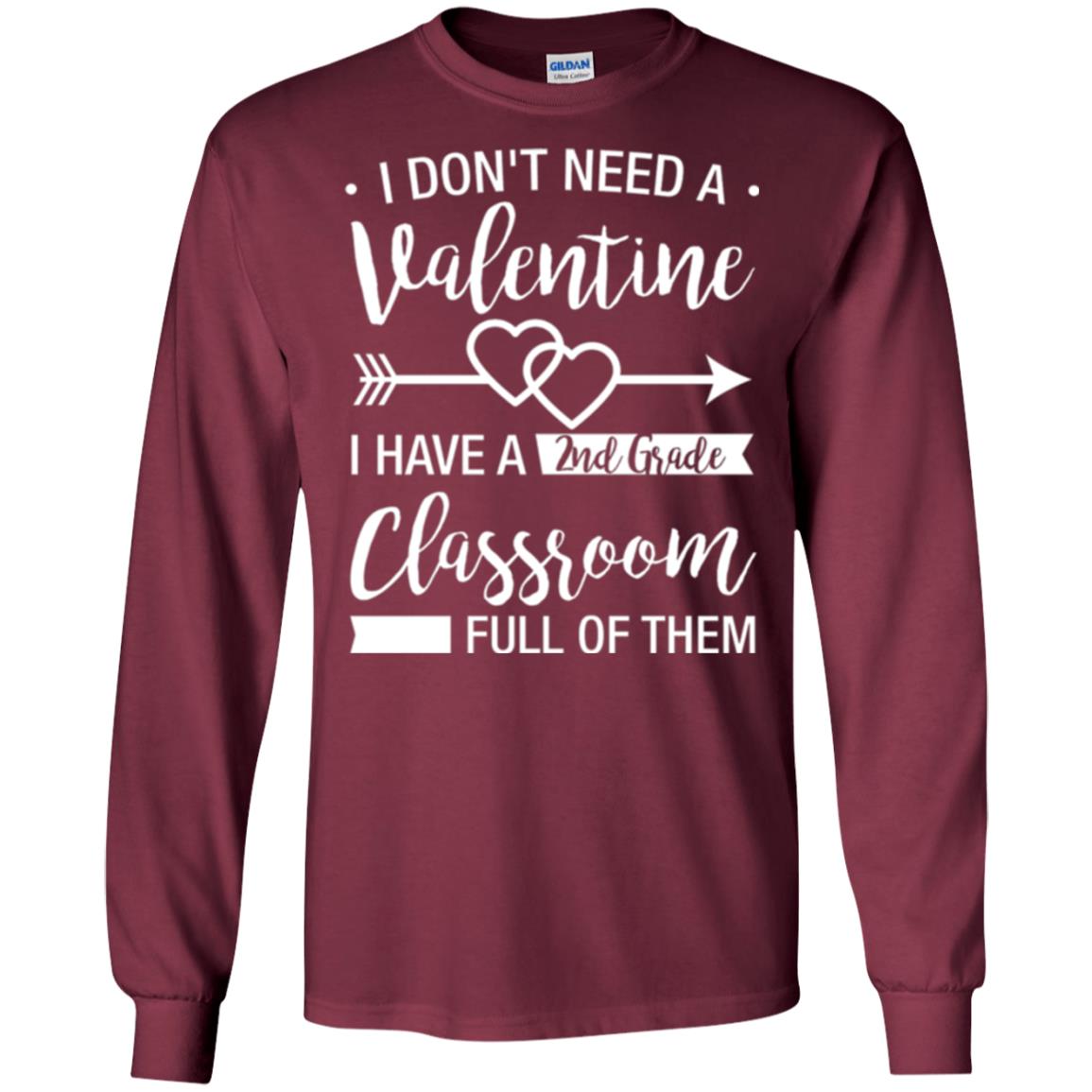 I Don_t Need A Valentines 2nd Grade Teacher T-shirt Maroon