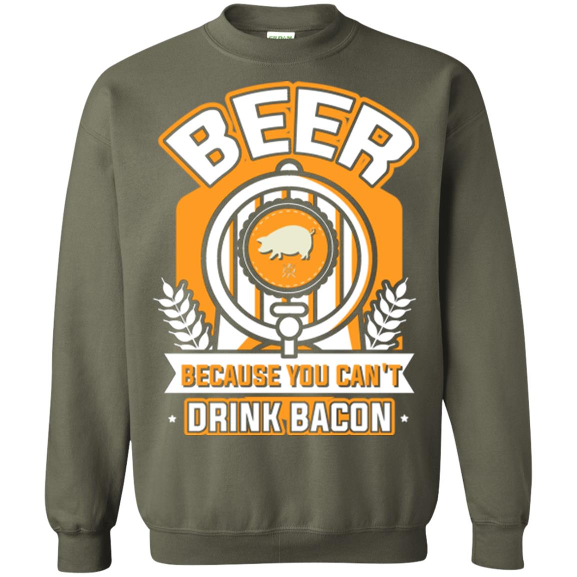 Beer T-shirt Because You Can't Drink Bacon Military Green