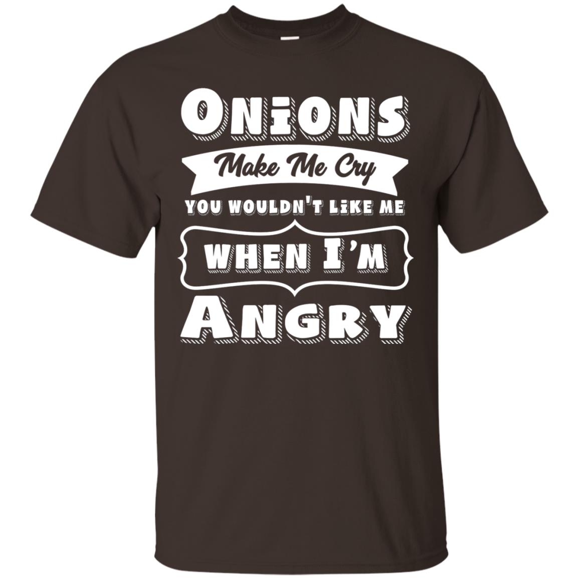 Onions Make Me Cry You Wouldnt Like Me When Im Angry Shirt Dark Chocolate