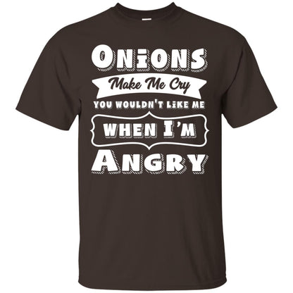 Onions Make Me Cry You Wouldnt Like Me When Im Angry Shirt Dark Chocolate