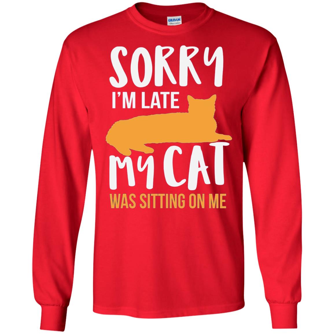 Sorry Im Late My Cat Was Sitting On Me Shirt Red