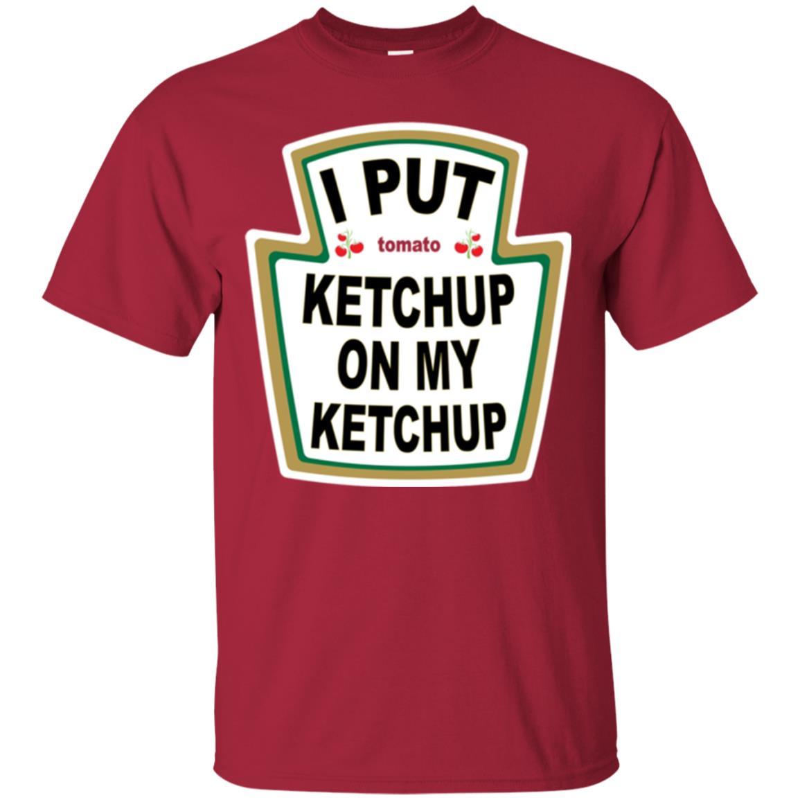 Tomato T-shirt I Put Ketchup On My Ketchup T-shirt Cardinal
