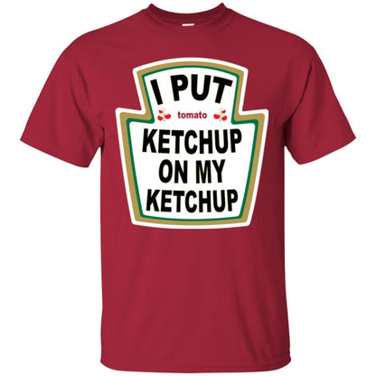 Tomato T-shirt I Put Ketchup On My Ketchup T-shirt Cardinal