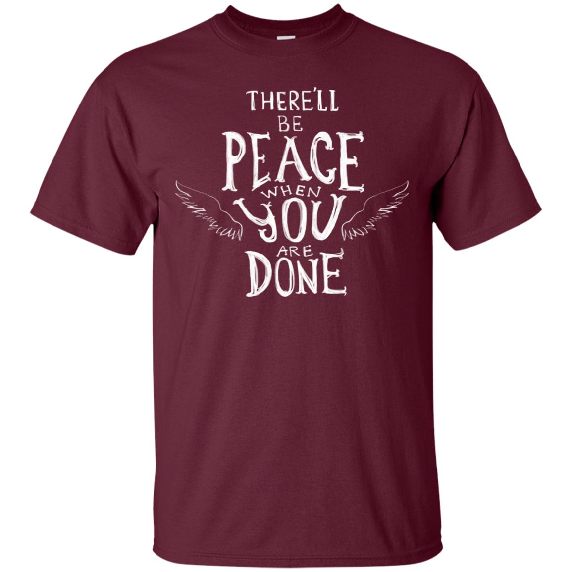 There Will Be Peace When You Are Done Wings Of Angle Heaven Shirt Maroon