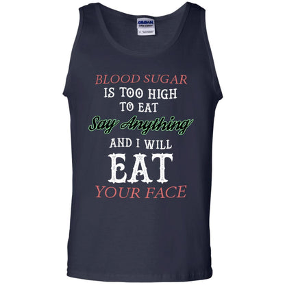 Blood Suger Is Too High To Eat Say Something And I Will Eat Your Face Navy