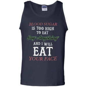 Blood Suger Is Too High  To Eat Say Something And I Will Eat Your FaceG220 Gildan 100% Cotton Tank Top