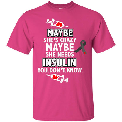 Maybe She's Crazy Or Maybe She Needs Insulin You Don't Know Shirt Heliconia
