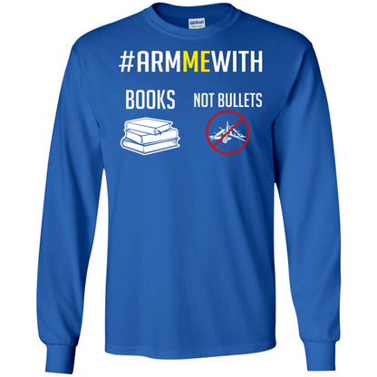 Arm Me With Books Not Bullets Gun Control T-shirt Royal