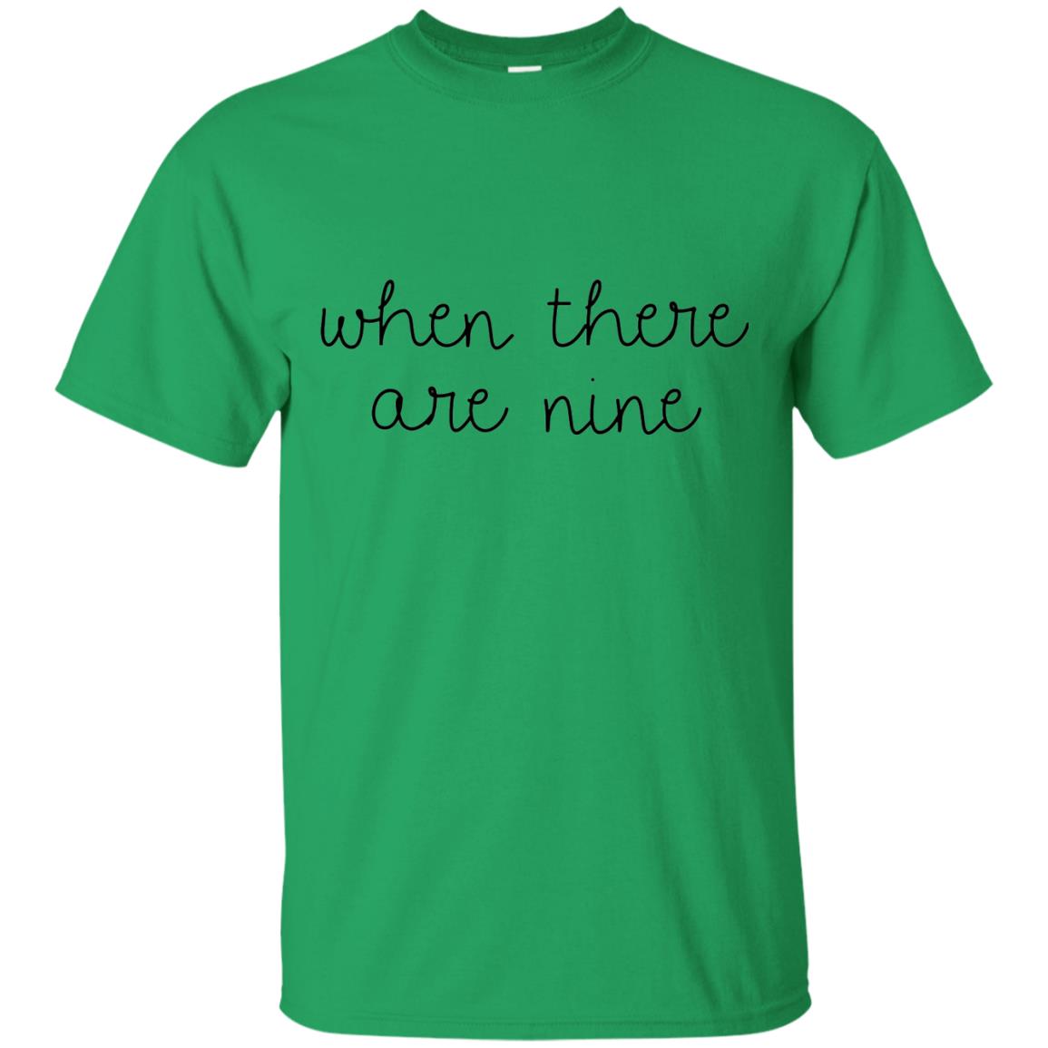 When There Are Nine T-shirt Irish Green