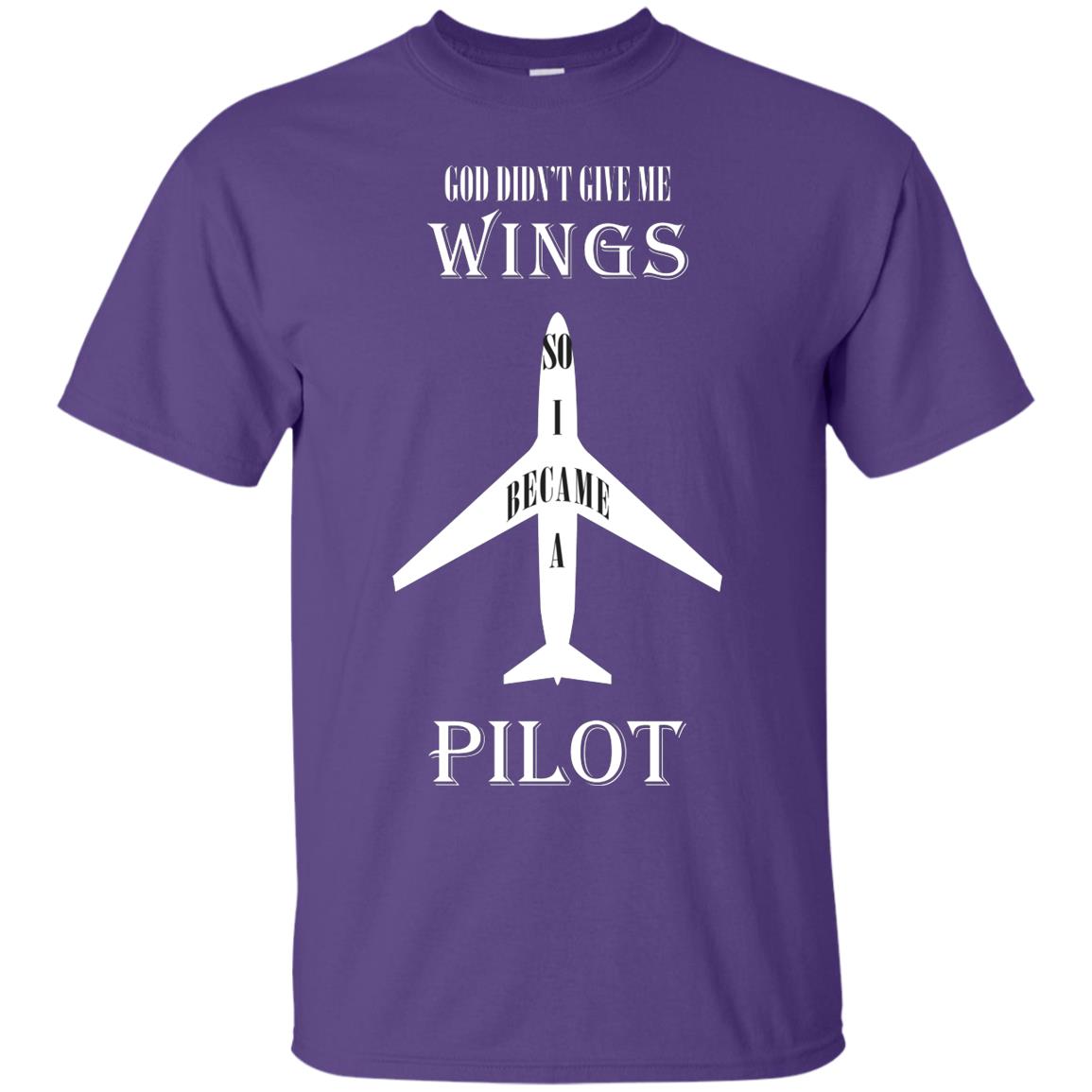 God Didn't Give Me Wings So I Became A Pilot Shirt Purple