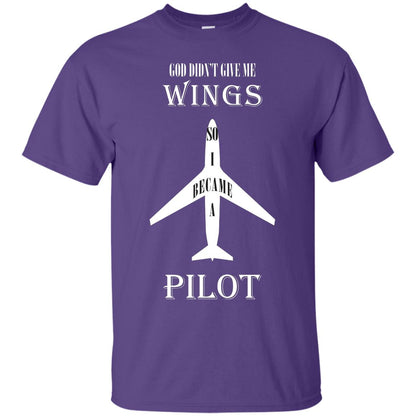 God Didn't Give Me Wings So I Became A Pilot Shirt Purple