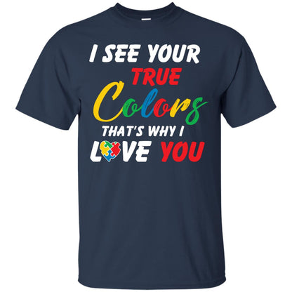 I See Your True Colors That’s Why I Love You Autism Awareness T-shirt Navy