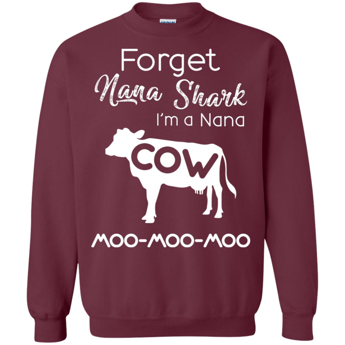 Forget Nana Shark Im A Nana Cow Shirt Maroon