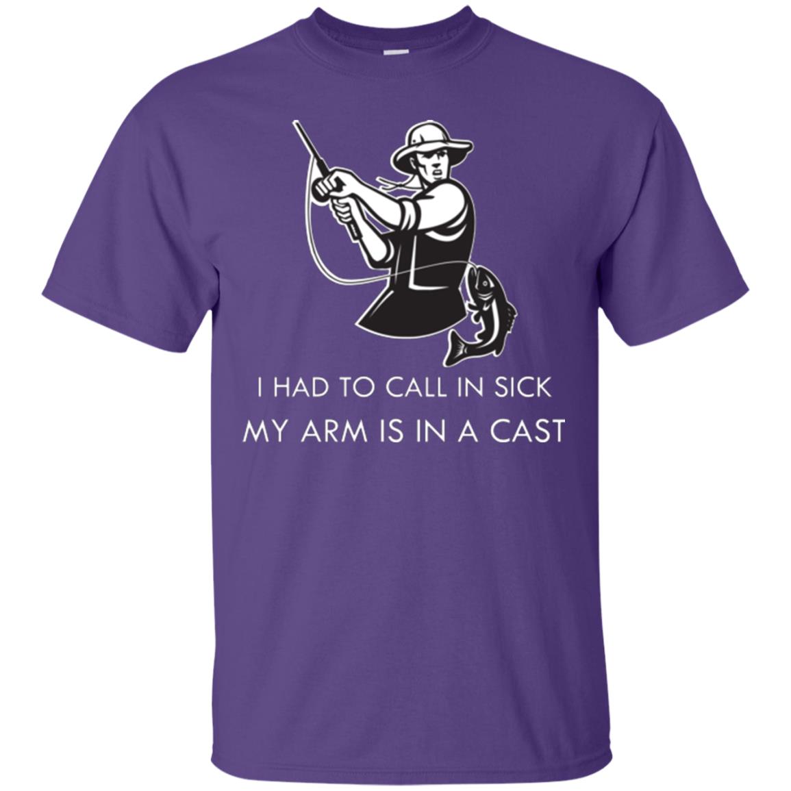 Fisherman T-shirt I Had To Call In Sick My Arm Is In A Cast Purple