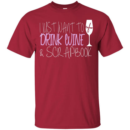 I Just Want To Drink Wine And Scrapbook T-shirt Cardinal