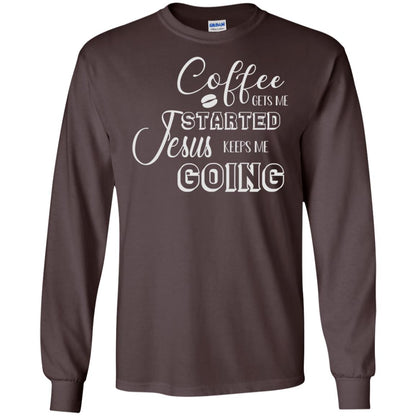 Coffee Gets Me Started Jesus Keeps Me Going Christian Coffee Gift Shirt Dark Chocolate