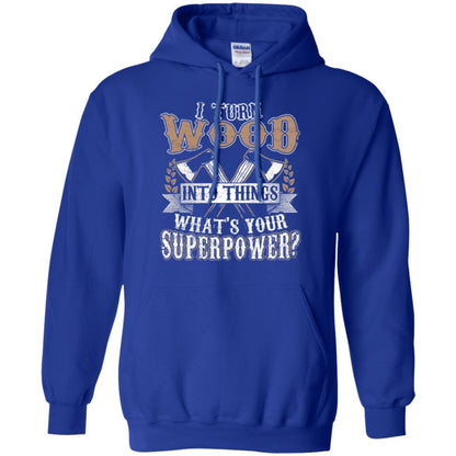 Woodworker T-shirt I Turn Wood Into Things What_s Your Superpower Royal