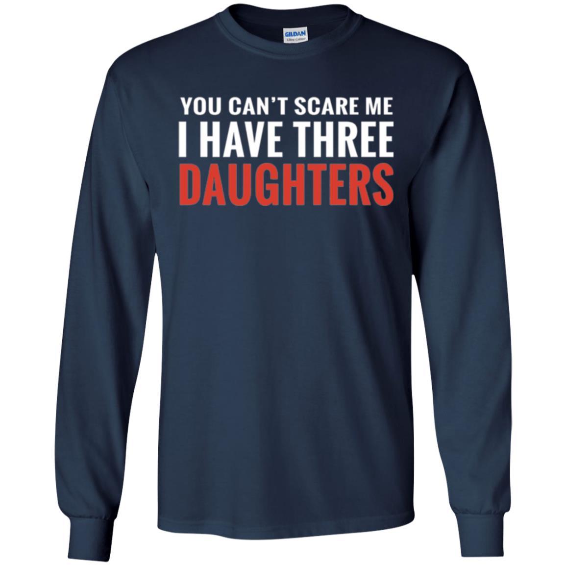 Family T-shirt You Can't Scare Me I Have Three Daughters Navy