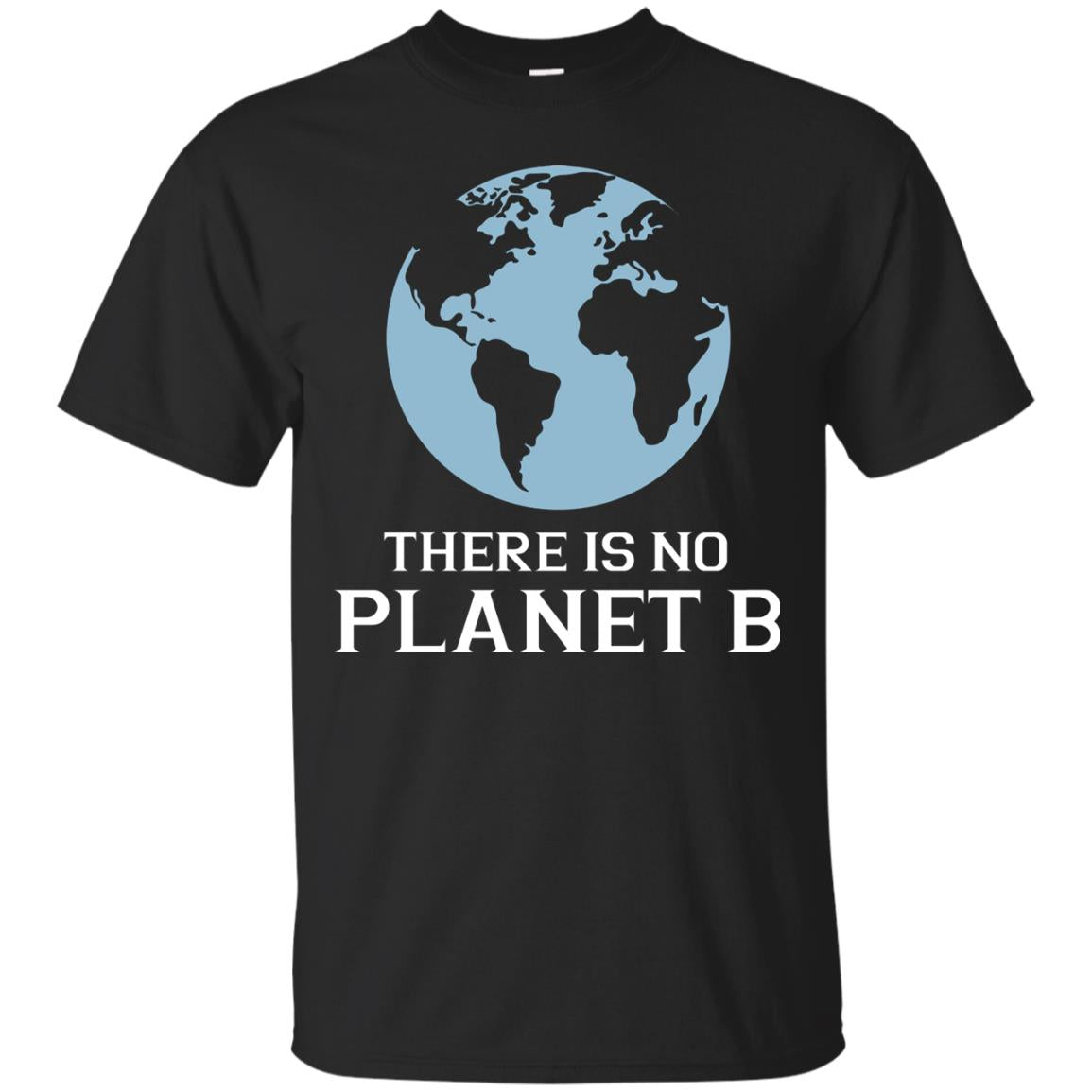 There Is No Planet B Save Our Planet Awareness Shirt Black