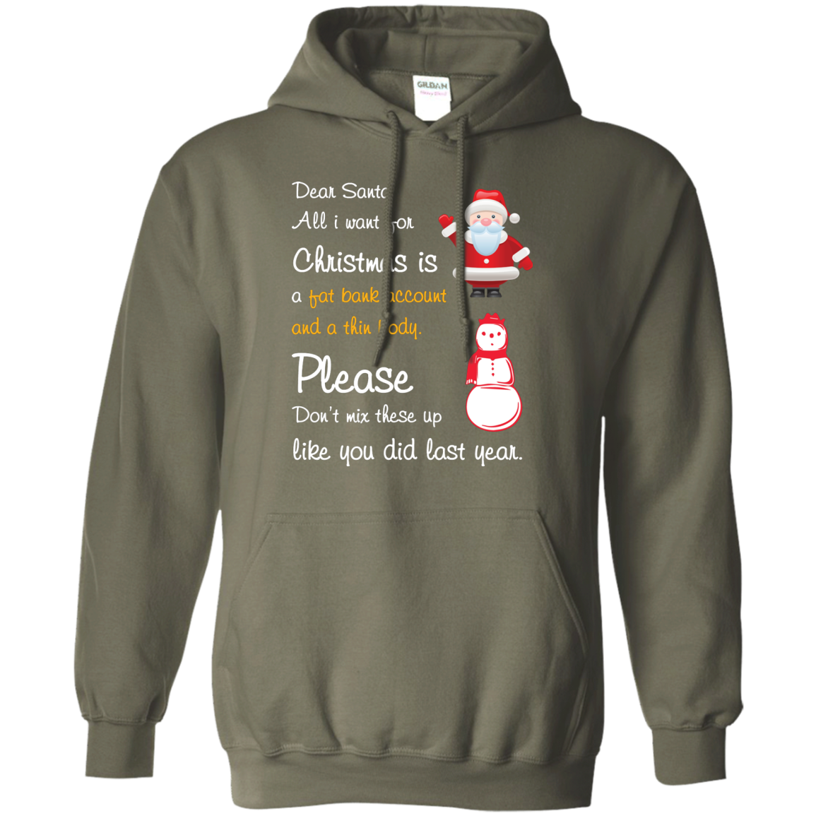 Christmas T-Shirt Dear Santa All I Want For Christmas Is A Fat Bank Account And A Thin Body Please Don't Mix These Up Like You Did Last Year Military Green