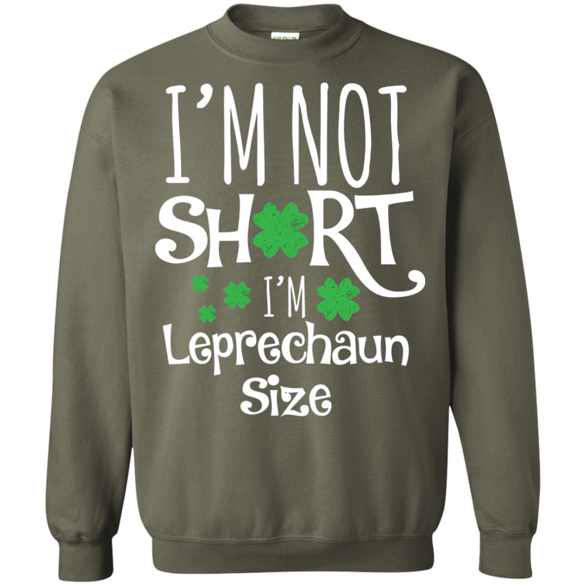 I_m Not Short I_m Leprecaun Size St Patricks Day Shirt For Funny Leprechaun Size Military Green