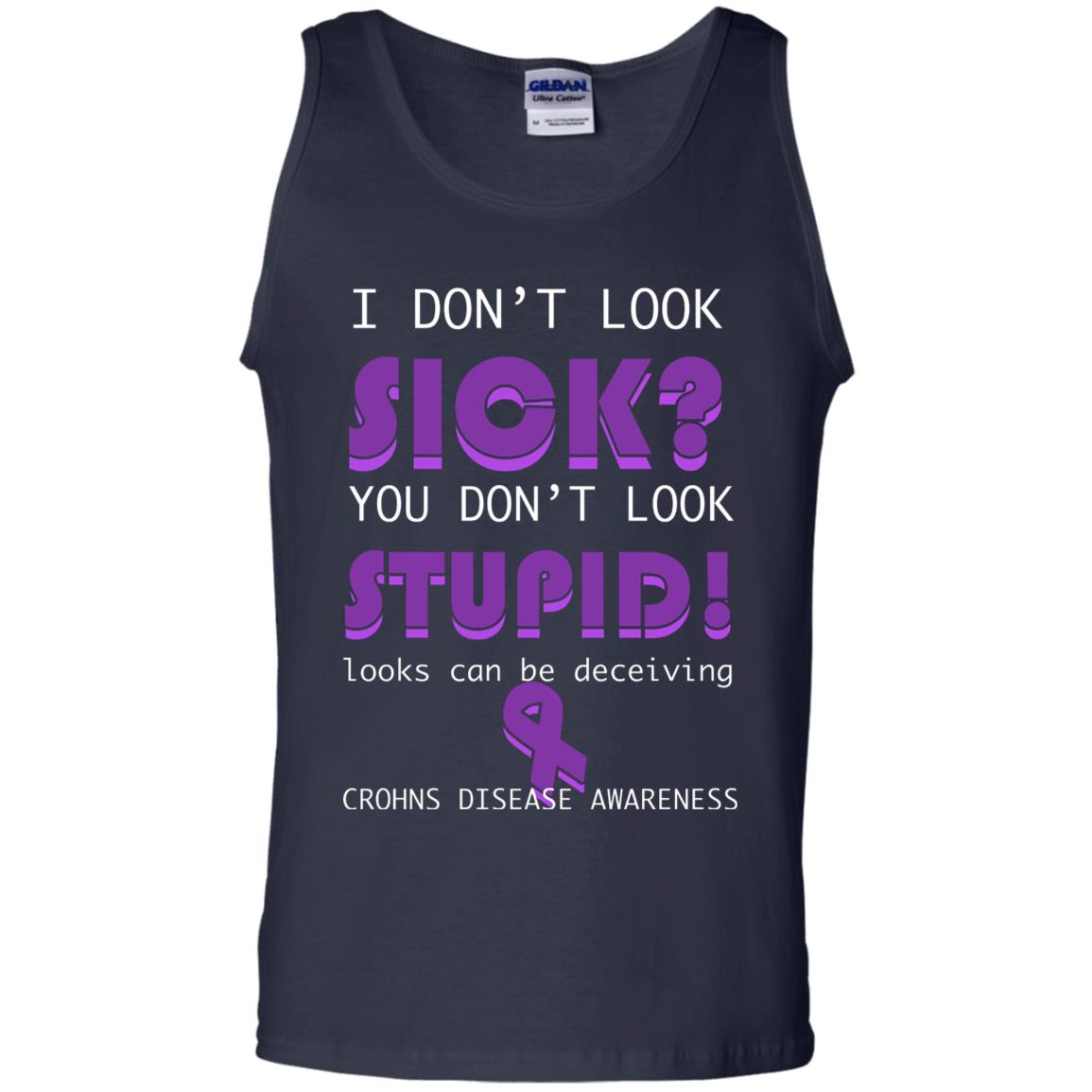 I Dont Look Sick You Dont Look Stupidlooks Can Be Deceiving Crohns Disease Awareness Navy