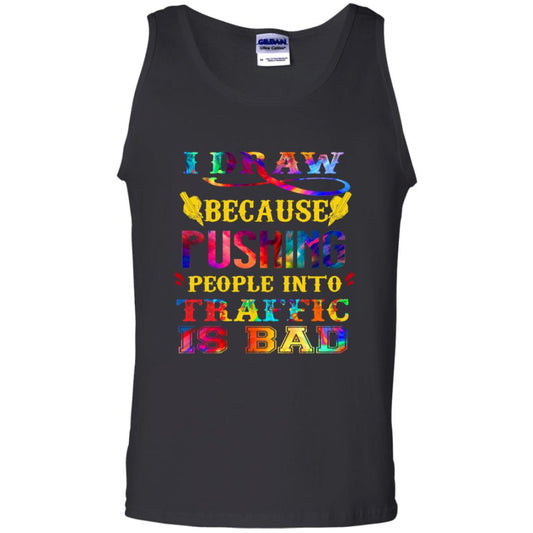I Draw Because Pushing People Into Traffic Is Bad Drawing Gift Shirt Black