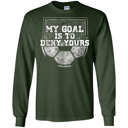 Cute Soccer Goalie Keeper T Shirt My Goal Is To Deny Yours Forest Green