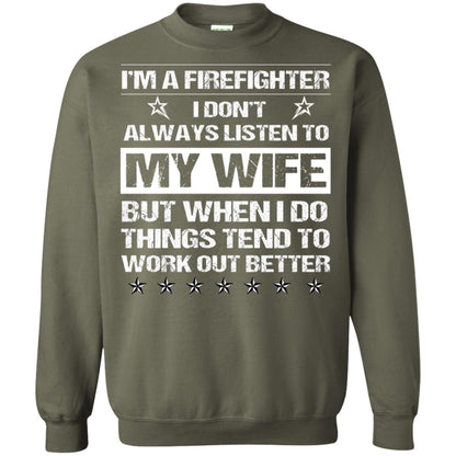 Im A Firefighter I Dont Always Listen To My Wife Shirt Military Green