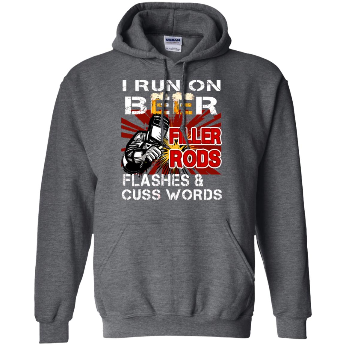 I Run On Beer Filler Rods Flashes And Cuss Words Welder Gift Shirt Dark Heather